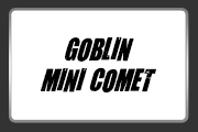 GOBLIN MINI COMET